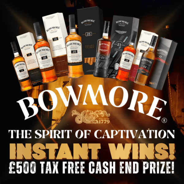 THE BRILLIANT BOWMORE INSTANT WINS! £500 TAX FREE CASH END PRIZE + 250 HUGE INSTANT WINS!