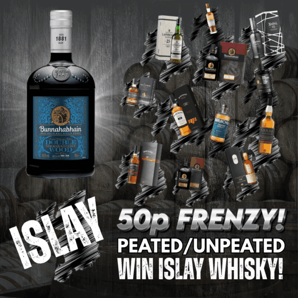 WIN THE 50P FEIS ILE FRENZY!!!! ALL OF THE FINEST ISLAY DRAMS INCLUDING BUNNAHABHAIN NEW ACQUAINTENCE DOUBLE WOOD MAIN PRIZE! 3000 INSTANT WINS!